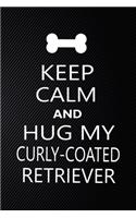 Keep Calm And Hug My curly-coated retriever