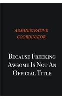 Administrative Coordinator Because Freeking awsome is not an official title: Writing careers journals and notebook. A way towards enhancement