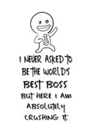 I never asked to be the World's Best Boss: Lined Notebook - Best Notebook - Best Boss Gifts - Best Boss Ever - Best Boss Gift - Worlds Best Boss Gifts - Best Gifts for Boss - World's Best Bos