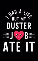 I Had A Life But My Duster Job Ate It