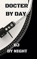 Docter by Day DJ by Night: Doctor and DJ Journal notebook Diary, Blank Lined to Drawing Write In creative Ideas