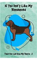 If You Don't Like My Bloodhound Then You Can Kiss My Bootie: Journal Notebook Gift for Dog and Puppy Lovers