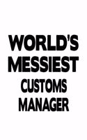 World's Messiest Customs Manager: Unique Customs Manager Notebook, Customs Managing/Organizer Journal Gift, Diary, Doodle Gift or Notebook - 6 x 9 Compact Size, 109 Blank Lined Pages