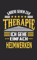 Andere gehen zur Therapie Ich gehe einfach Heimwerken: Notizbuch mit 110 linierten Seiten, ideal als Geschenk, auch als Dekoration verwendbar