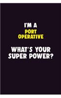 I'M A Port Operative, What's Your Super Power?: 6X9 120 pages Career Notebook Unlined Writing Journal