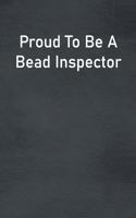 Proud To Be A Bead Inspector