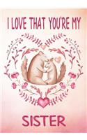 I Love That You're My Sister - Keepsake Journal - Gift of Love - Squirrels: 108 Lined Pages for Notes and Memories(1 Best Gift for Sister)