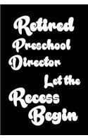 Retired Preschool Director Let The Recess Begin: Funny Retirement Gift Notebook for Preschool Directors