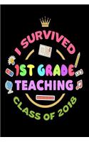 I Survived 1st Grade Teaching Class Of 2018: End Of School Year 2018 Gift Notebook For First Grade Teachers