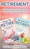 Retirement: Everything You Need to Know about Planning for and Living the Retired Life You