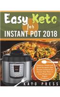 Easy Keto For Instant Pot 2018: Delicious, Simple and Quick Ketogenic Diet Recipes Cookbook for Anyone That Want to Lose Weight and Regain Confidence(4 Complete Keto Diet Cookbook for Beginners)