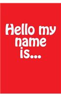 Hello My Name Is...: A Lined Notebook for Your Everyday Needs