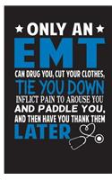 Only An EMT Can Drug You, Cut Your Clothes, Tie You Down, Inflict Pain To Arouse You And Paddle You And Then Have Them Thank You Later