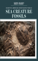 Sea Creature Fossils: (Scientific American Investigates Fossils)