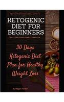 Ketogenic Diet for Beginners: 30 Days Ketogenic Diet Plan for Healthy Weight Loss