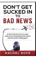Don't Get Sucked Into Bad News