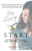 Stop Chasing Start Attracting