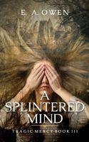 A Splintered Mind: (3 Tragic Mercy)