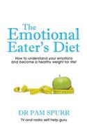 Emotional Eaters: How to Understand Your Emotions and Become a Healthy Weight for Life!