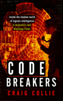 Code Breakers: Inside the Shadow World of Signals Intelligence in Australia's Two Bletchley Parks