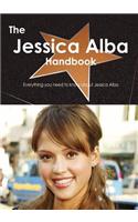 The Jessica Alba Handbook - Everything You Need to Know about Jessica Alba