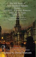 MX Book of New Sherlock Holmes Stories Part XVIII: Whatever Remains . . . Must Be the Truth (1899-1925)(MX Book of New Sherlock Holmes Stories)