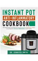 Instant Pot Anti-Inflammatory Cookbook: The Complete Guide of Anti-Inflammatory Diet and Instant Pot Cooking Recipes Cookbook to Lose Weight Fast, Decrease Inflammation, and Be Longevity