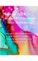 Sketch Book: 8.5 X 11, 140 Pages Personalized Artist Sketchbook:140 Pages, Sketching, Drawing and Creative Doodling. Notebook and Sketchbook to Draw and Journal