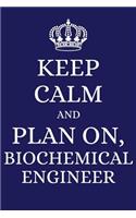 Keep Calm and Plan on Biochemical Engineer