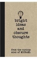 Bright Ideas and Obscure Thoughts from the Curious Mind of Michael: A Personalized Journal for Boys