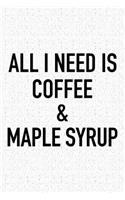 All I Need Is Coffee and Maple Syrup