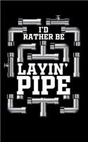 I'd Rather Be Layin' Pipe