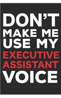 Don't Make Me Use My Executive Assistant Voice: 6x9 Journal, Notebook, Ruled, Funny Writing Notebook, Daily Diary, Planner, Organizer for Executive Assistants, Secretary
