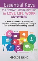 Essential Keys to Effective Communication in Love, Life, Work Anywhere