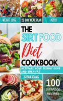 The Sirtfood Diet Cookbook: Activate Your Skinny Gene and Burn Fat Tasty and Easy Recipes Will Help You Lose Weight and Maintain a Healthy Lifestyle to Feel Good for a Long Tim