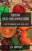 Cuisine Anti-Inflammatoire: L'Art de Nourrir Votre Bien-Être