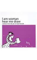 I Am Woman Hear Me Draw: Cartoons from the Pen of Judy Horacek: Cartoons from the Pen of Judy Horacek