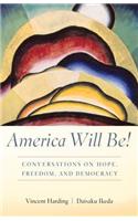 America Will Be!: Conversations on Hope, Freedom, and Democracy