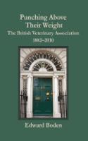 Punching Above Their Weight: The British Veterinary Association, 1882-2010