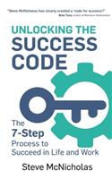 Unlocking the Success Code: The 7-Step Process to Succeed in Life and Work