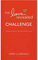 The Love Revealed Challenge: 45 Days to Discovering God's Authentic Love