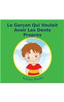 Le Garcon Qui Voulait Avoir Les Dents Propres