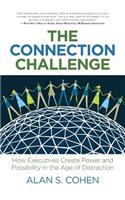 Connection Challenge: How Executives Create Power and Possibility in the Age of Distraction