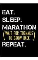 Eat Sleep Marathon Wait For Toenails To Grow Back Repeat