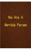 You Are A Horrible Person: Lined Journal, 108 Pages, 6x9 Inches