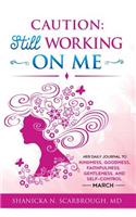 Caution: Still Working on Me: Her Daily Journal to Kindness, Goodness, Faithfulness, Gentleness and Self-Control