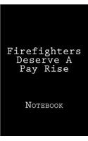 Firefighters Deserve A Pay Rise: Notebook, 150 lined pages, softcover, 6 x 9