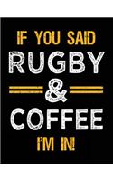 If You Said Rugby & Coffee I'm In: Blank Sketch, Draw and Doodle Book