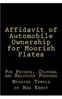 Affidavit of Automobile Ownership for Moorish Plates: For Private, Cultural and Religious Purposes