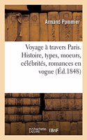 Voyage À Travers Paris. Histoire, Types, Moeurs, Célébrités, Romances En Vogue